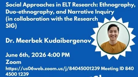 KOTESOL Talk - Social Approaches in ELT Research: Ethnography, Duo-ethnography, and Narrative Inquiry with Dr. Kudaibergenov 